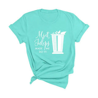 Mint Juleps Made Me T-Shirt - #HPTS-HMINT-JULEP
