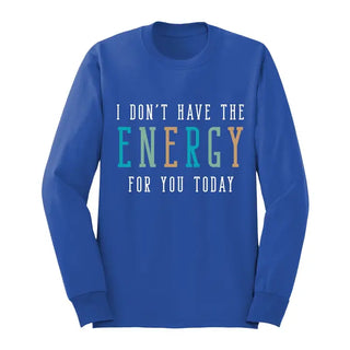 Don't Have the Energy Long Sleeve Shirt #HPLS-BLKGL-ENERGY