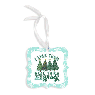 I Like Them Thick and Sprucy Ornament