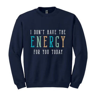 Don't Have the Energy Sweatshirt #HPSW-ENERGY