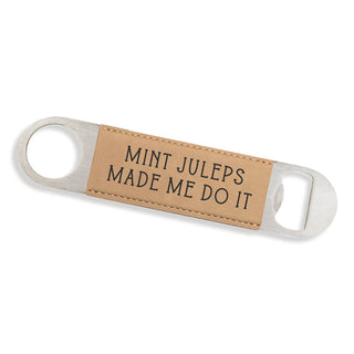 Mint Juleps Made Me Do It Light Brown Bottle Opener