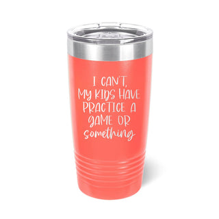 I Can't my Kids Coral Tumbler