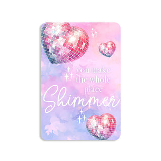 You Make the Whole Place Shimmer Keepsake Card