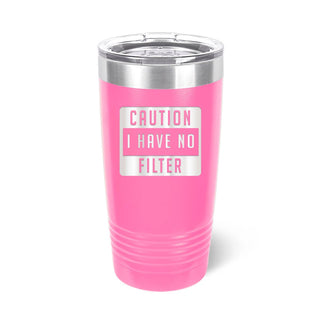 Caution I Have No Filter Pink Tumbler